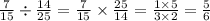 \frac{7}{15} \div \frac{14}{25} = \frac{7}{15} \times \frac{25}{14} = \frac{1 \times 5}{3 \times 2} = \frac{5}{6}