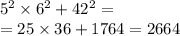 5 ^{2} \times 6 ^{2} + 42 ^{2} = \\ = 25 \times 36 + 1764 = 2664