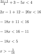 \frac{2x - 1}{4} + 3 - 5x < 4 \\ \\ 2x - 1 + 12 - 20x < 16 \\ \\ - 18x + 11 < 16 \\ \\ - 18x < 16 - 11 \\ \\ - 18x < 5 \\ \\ x - \frac{5}{18}