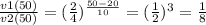 \frac{v1(50)}{v2(50)} = (\frac{2}{4})^{\frac{50-20}{10} } = (\frac{1}{2})^{3} = \frac{1}{8}