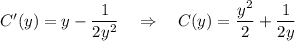 C'(y)=y-\dfrac{1}{2y^2}~~~\Rightarrow~~~ C(y)=\dfrac{y^2}{2}+\dfrac{1}{2y}