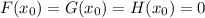 F(x_0) = G(x_0) = H(x_0) = 0