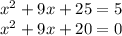 x^2+9x+25=5\\x^2+9x+20=0