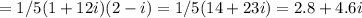 =1/5(1+12i)(2-i)=1/5(14+23i)=2.8+4.6i