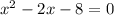 x {}^{2} - 2x - 8 = 0