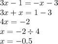 3x - 1 = - x - 3 \\ 3x + x = 1 - 3 \\ 4x = - 2 \\ x = - 2 \div 4 \\ x = - 0.5