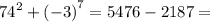 {74}^{2} + ( { - 3)}^{7} = 5476 - 2187 =