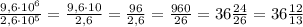 \frac{9,6\cdot 10^6}{2,6\cdot 10^5}=\frac{9,6\cdot 10}{2,6}=\frac{96}{2,6}=\frac{960}{26}=36\frac{24}{26}=36\frac{12}{13}