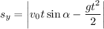 s_y=\left|v_{0}t\sin\alpha-\dfrac{gt^2}{2}\right|\\