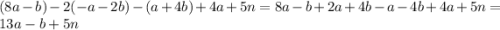 (8a - b) - 2(-a -2b) - (a + 4b) + 4a + 5n =8a - b +2a+4b - a - 4b + 4a + 5n=13a - b + 5n