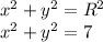 x^{2} + y^2= R^{2}\\x^2 + y^2 = 7