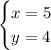 \begin{cases}x=5\\ y =4\end{cases}