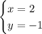 \begin{cases}x=2\\ y=-1\end{cases}