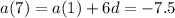 a(7) = a(1) + 6d = - 7.5