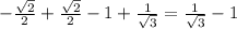 -\frac{\sqrt{2}} {2} +\frac{\sqrt{2}} {2} -1+\frac{1}{\sqrt{3}} =\frac{1}{\sqrt{3}}-1