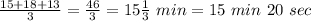 \frac{15+18+13}{3} =\frac{46}{3} = 15\frac{1}{3} \ min = 15\ min\ 20\ sec