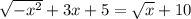 \sqrt{-x^2}+3x+5=\sqrt{x}+10