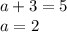 a + 3 = 5 \\ a = 2