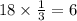 18 \times \frac{1}{3} = 6