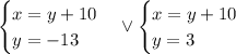 \begin{cases}x=y+10\\ y=-13\end{cases} \vee \begin{cases}x=y+10\\ y=3\end{cases}