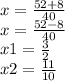 x = \frac{52 + 8}{40} \\ x = \frac{52 - 8}{40} \\ x1 = \frac{3}{2} \\ x2 = \frac{11}{10}