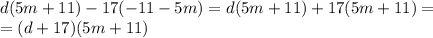 d(5m + 11) - 17( - 11 - 5m) = d(5m + 11) + 17(5m + 11) = \\ = (d + 17)(5m + 11) \\