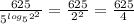 \frac{625}{5^{log_5 2^2}} = \frac{625}{2^2} =\frac{625}{4}