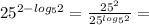 25^{2-log_5 2}= \frac{25^2}{25^{log_5 2}} =