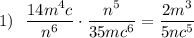 1)~~ \dfrac{14m^4c}{n^6} \cdot \dfrac{n^5}{35mc^6} = \dfrac{2m^3}{5nc^5}