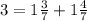 3=1\frac{3}{7} +1\frac{4}{7}