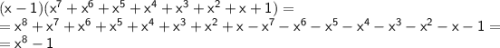 \sf (x-1)(x^7+x^6+x^5+x^4+x^3+x^2+x+1)= \\=x^8+x^7+x^6+x^5+x^4+x^3+x^2+x-x^7-x^6-x^5-x^4-x^3-x^2-x-1= \\ =x^8-1