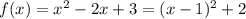 f(x)=x^2-2x+3=(x-1)^2+2