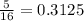 \frac{5}{16} = 0.3125