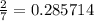 \frac{2}{7} =0.285714