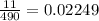 \frac{11}{490} = 0.02249