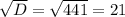 \sqrt{D}= \sqrt{441}=21