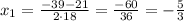 x_1= \frac{-39-21}{2 \cdot 18}= \frac{-60}{36}= -\frac{5}{3}