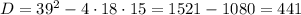 D=39^2-4 \cdot 18 \cdot 15=1521-1080=441