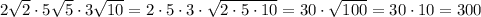 2\sqrt2\cdot 5\sqrt5\cdot 3\sqrt{10}=2\cdot 5\cdot 3\cdot \sqrt{2\cdot 5\cdot 10}=30\cdot \sqrt{100}=30\cdot 10=300