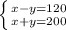 \left \{ {{x-y=120} \atop {x+y=200}} \right.