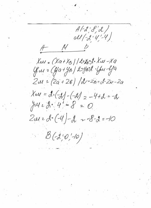 Точка m -середина отрезка ab. найдите координаты точки в, если a(-2; 8; 2) m(-2; 4; -4)