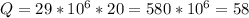 Q = 29*10^{6}*20 = 580*10^{6} = 58