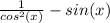 \frac{1}{cos^2(x)} -sin(x)