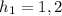 h_{1} = 1,2