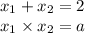 x_1+x_2=2\\ x_1\times x_2=a