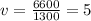 v = \frac{6600}{1300} = 5