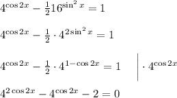 4^{\cos 2x}-\frac{1}{2}16^{\sin^2x}=1\\ \\ 4^{\cos 2x}-\frac{1}{2}\cdot 4^{2\sin^2x}=1\\ \\ 4^{\cos 2x}-\frac{1}{2}\cdot 4^{1-\cos 2x}=1~~~~ \bigg|\cdot 4^{\cos 2x}\\ \\ 4^{2\cos 2x}-4^{\cos 2x}-2=0