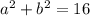 a^2+b^2=16