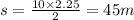 s = \frac{10 \times 2.25}{2} = 45m