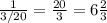 \frac{1}{3/20}=\frac{20}{3}=6\frac{2}{3}